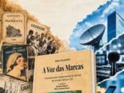 Antes das redes sociais: livro “A Voz das Marcas” revela as origens da comunicação empresarial no Brasil. livro voz marcas